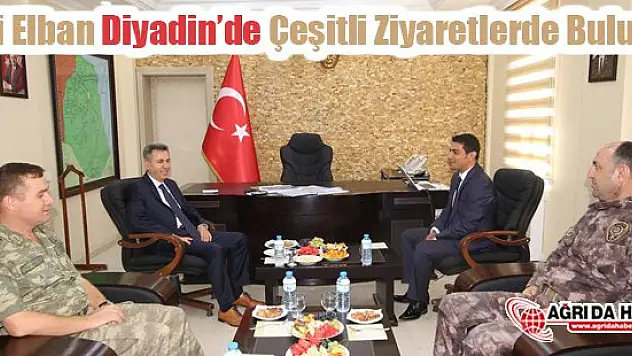 Vali Elban Diyadin'de Çeşitli Ziyaretlerde Bulundu