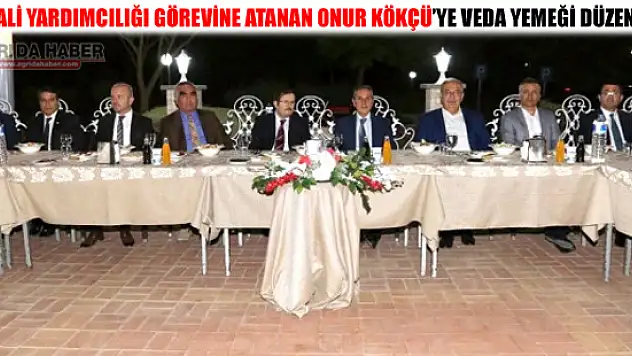 Ağrı Vali Yardımcılığı Görevine Atanan Onur KÖKÇÜ'ye Veda Yemeği Düzenlendi!