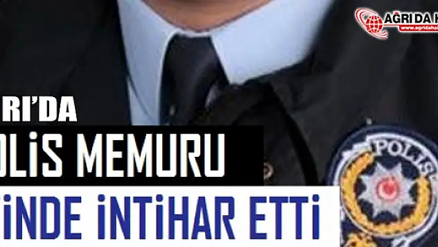 Ağrı'da Polis Memuru Beylik Tabancasıyla İntihar etti