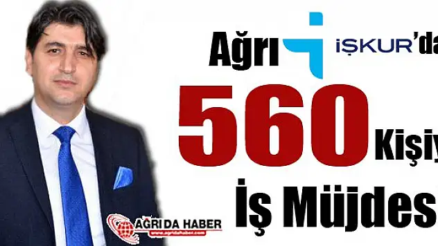 Ağrı İşkur'dan 560 Kişiye İş Müjdesi