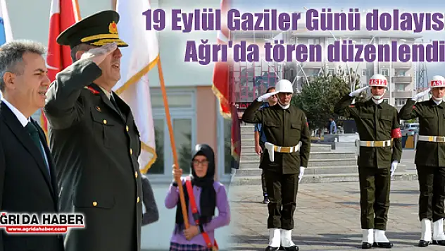 19 Eylül Gaziler Günü dolayısıyla Ağrı'da tören düzenlendi