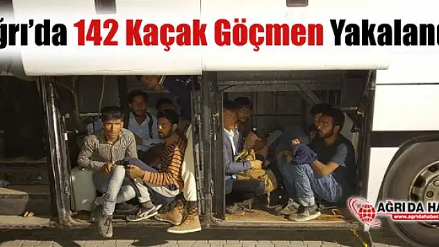 Ağrı'da 142 Kaçak Göçmen Yakalandı