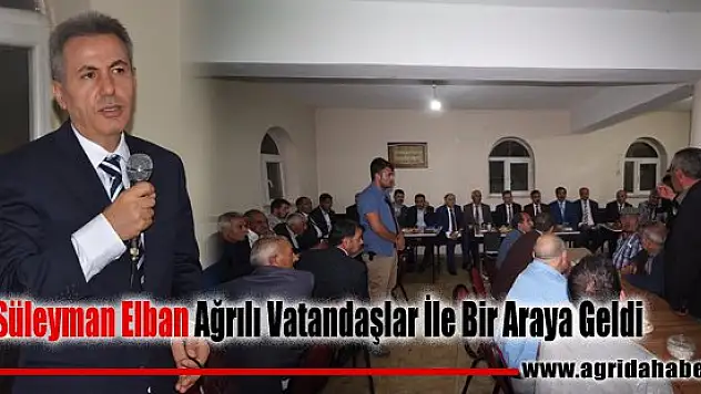 Vali Süleyman Elban Ağrılı Vatandalar İle Bir Araya Geldi