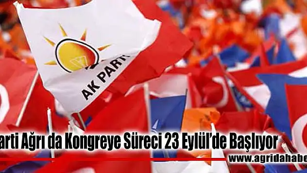 Ak Parti Ağrı da Kongreye Süreci 23 Eylülde Başlayacak