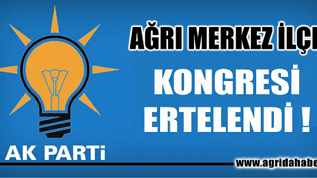 Ağrı Ak Parti'de Merkez İlçe Kongre Takvimi Ertelendi
