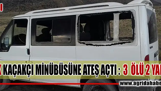 Ağrı Doğubayazıt'ta Teröristler Minibüse Ateş Açtı: 3 Ölü, 2 Yaralı