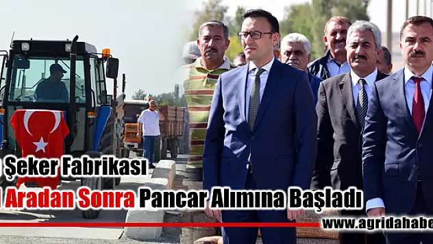 Ağrı Şeker Fabrikası 3 Yıl aradan sonra Pancar Alımına Başladı
