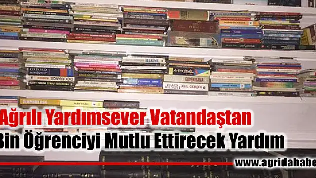 Ağrılı Yardımsever Vatandaştan  65 Bin Öğrenciyi Mutlu Ettirecek Yardım