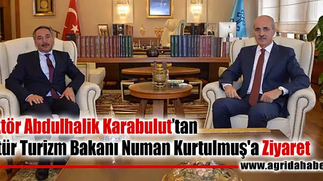 Rektör Abdulhalik Karabulut'tan Kültür Turizm Bakanı Numan Kurtulmuş'a Ziyaret