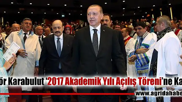 Rektör Karabulut '2017 Akademik Yılı Açılış Töreni'ne Katıldı