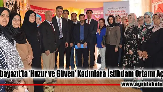 Doğubayazıt'ta 'Huzur ve Güven' Kadınlara İstihdam Ortamı Açtı
