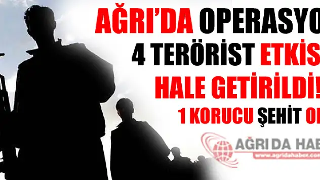 Ağrı'da Terör Operasyonu  1 Korucu Şehit Oldu
