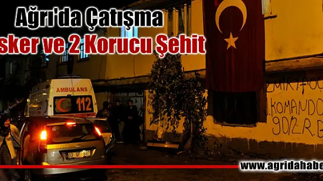 Ağrı'daki çatışmalarda 2 Asker ve 2 Korucu Şehit oldu !