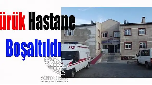 Eleşkirt Devlet Hastanesi Tahliye Edildi
