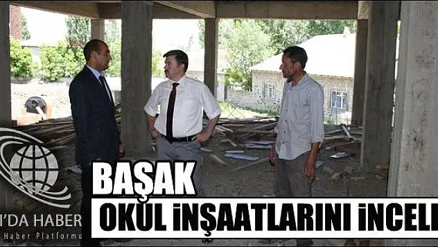 MİLLİ EĞİTİM MÜDÜRÜ BAŞAK OKUL İNŞAATLARINI İNCELEDİ