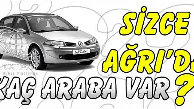 AĞRI DA 28 BİN 801 ARAÇ VAR