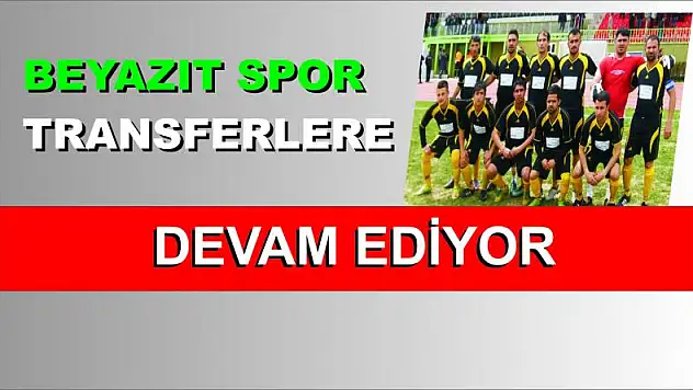 BAYAZIT SPOR DA TRANSFER ÇALIŞMALARI DEVAM EDİYOR.