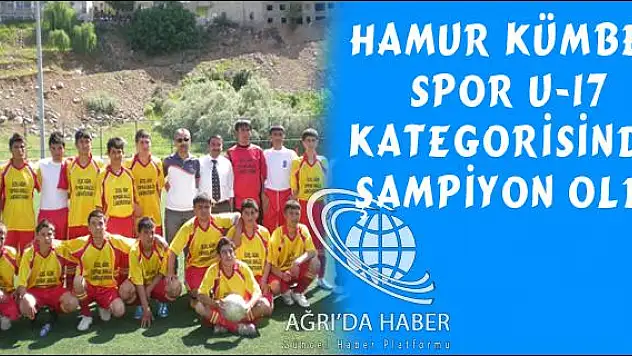 HAMUR KÜMBET SPOR U-17 KATEGORİSİNDE ŞAMPİYON OLDU