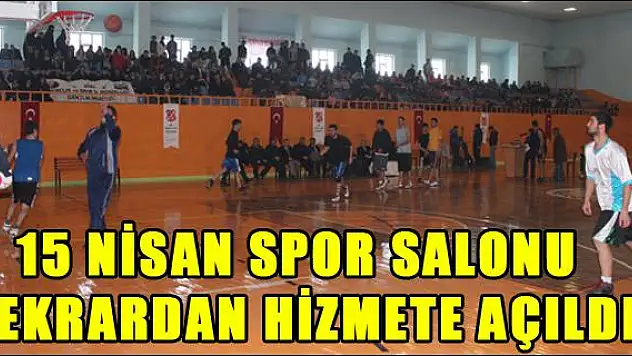15 NİSAN SPOR SALONU TEKRARDAN HİZMETE AÇILDI