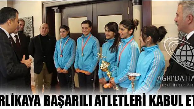 VALİ YERLİKAYA BAŞARILI ATLETLERİ KABUL ETTİ
