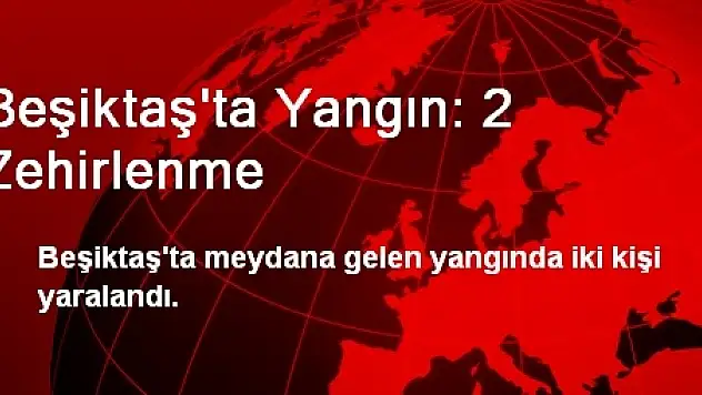 Beşiktaş'ta Yangın: 2 Zehirlenme
