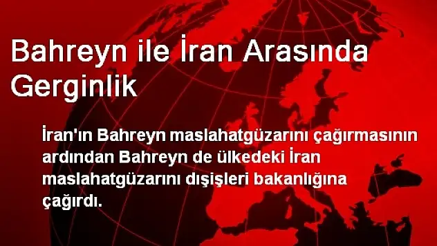 Bahreyn ile İran Arasında Gerginlik