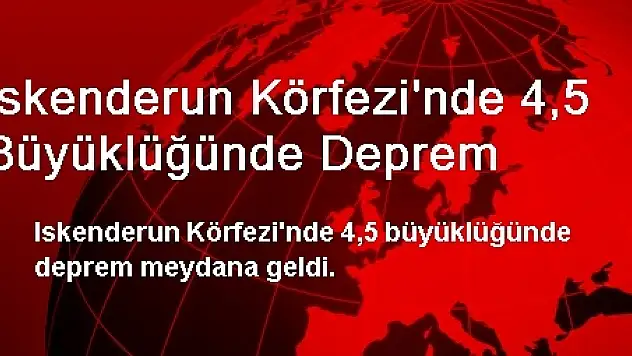 Iskenderun Körfezi'nde 4,5 Büyüklüğünde Deprem