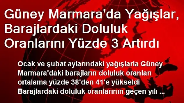 Güney Marmara'da Yağışlar, Barajlardaki Doluluk Oranlarını Yüzde 3 Artırdı
