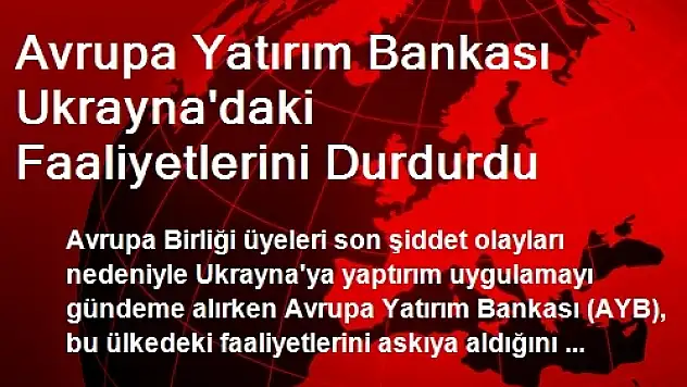 Avrupa Yatırım Bankası Ukrayna'daki Faaliyetlerini Durdurdu