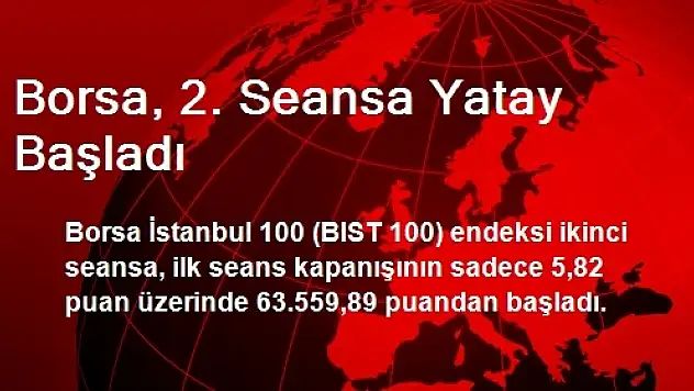 Borsa, 2. Seansa Yatay Başladı