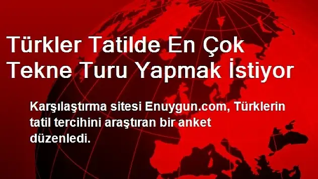 Türkler Tatilde En Çok Tekne Turu Yapmak İstiyor