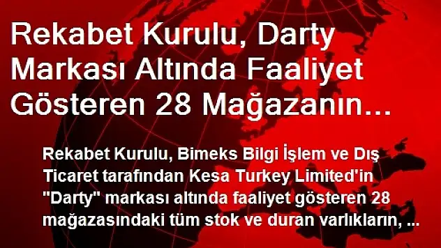 Rekabet Kurulu, Darty Markası Altında Faaliyet Gösteren 28 Mağazanın Bimeks'e Devrine İzin Verdi