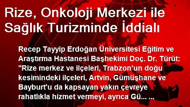Rize, Onkoloji Merkezi ile Sağlık Turizminde İddialı
