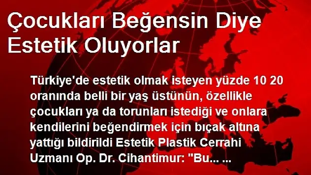 Çocukları Beğensin Diye Estetik Oluyorlar