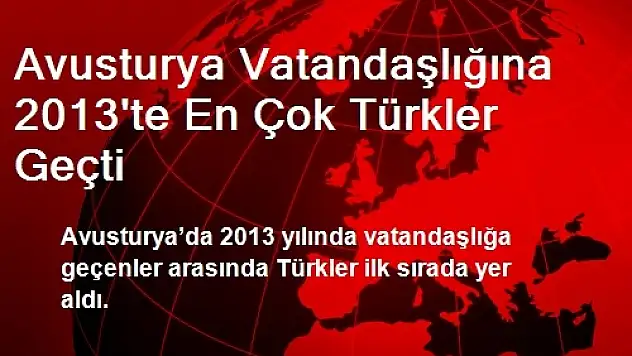 Avusturya Vatandaşlığına 2013'te En Çok Türkler Geçti