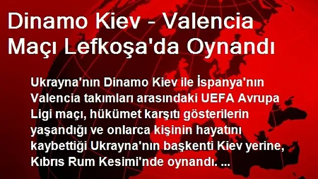 Dinamo Kiev - Valencia Maçı Lefkoşa'da Oynandı