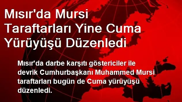 Mısır'da Mursi Taraftarları Yine Cuma Yürüyüşü Düzenledi