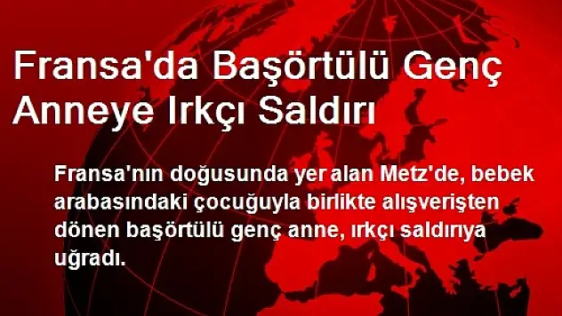 Fransa'da Başörtülü Genç Anneye Irkçı Saldırı