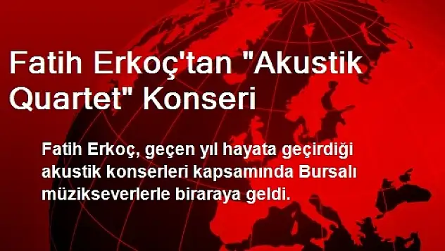 Fatih Erkoç'tan 'Akustik Quartet' Konseri