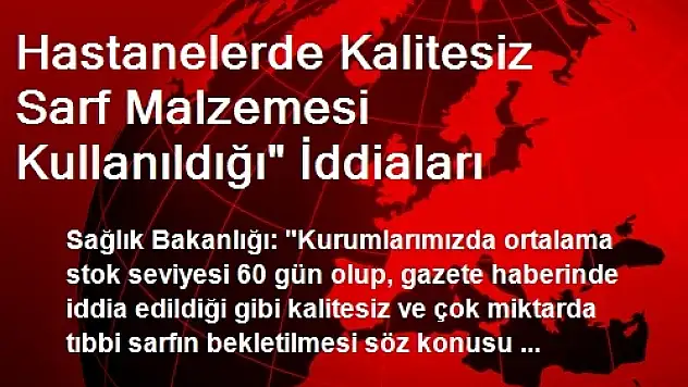 Hastanelerde Kalitesiz Sarf Malzemesi Kullanıldığı' İddiaları