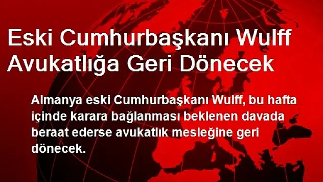 Eski Cumhurbaşkanı Wulff Avukatlığa Geri Dönecek