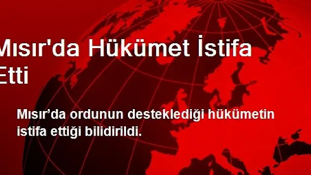 Mısır'da Hükümet İstifa Etti