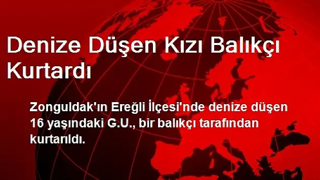 Denize Düşen Kızı Balıkçı Kurtardı