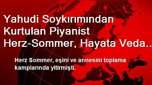 Yahudi Soykırımından Kurtulan Piyanist Herz-Sommer, Hayata Veda Etti