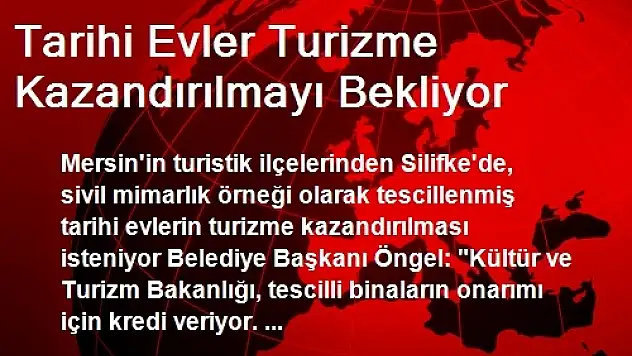 Tarihi Evler Turizme Kazandırılmayı Bekliyor