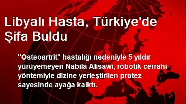 Libyalı Hasta, Türkiye'de Şifa Buldu