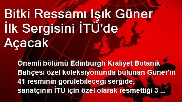 Bitki Ressamı Işık Güner İlk Sergisini İTÜ'de Açacak