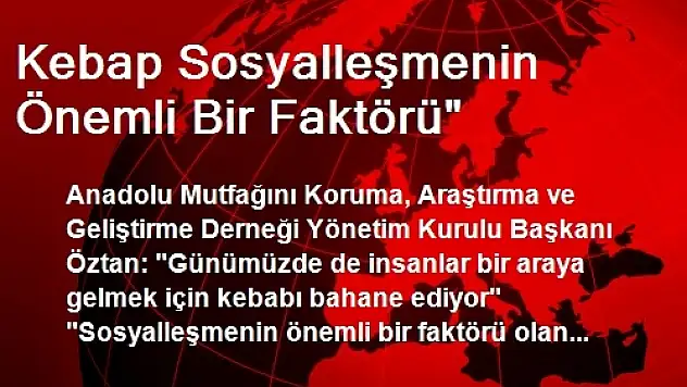 Kebap Sosyalleşmenin Önemli Bir Faktörü'