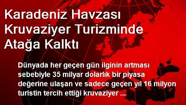 Karadeniz Havzası Kruvaziyer Turizminde Atağa Kalktı