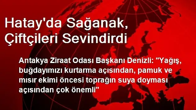 Hatay'da Sağanak, Çiftçileri Sevindirdi